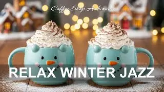 Relaxing Winter Jazz ☃️ Gentle Winter Coffee Jazz & Bossa Nova Piano Positive for Uplifting The Day