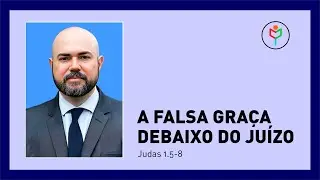 Pregação em Judas 5-8 — A falsa graça debaixo do juízo
