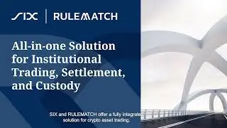 SIX and RULEMATCH - Integrated crypto trading, settlement and custody