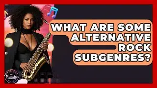 What Are Some Alternative Rock Subgenres? - The Musician Encyclopedia
