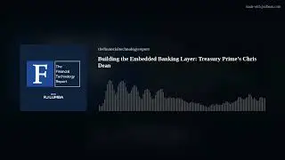 Building the Embedded Banking Layer: Treasury Prime&rsquo;s Chris Dean