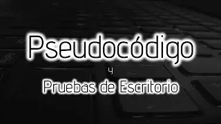 Pseudocódigo y Pruebas de Escritorio