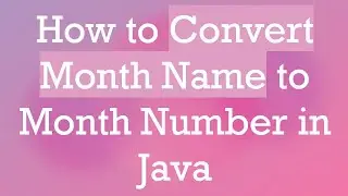 How to Convert Month Name to Month Number in Java