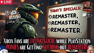 Morning Quest Ep. 55 Xbox Fans are EATING GOOD, while PONIES are Getting NOTHING but REMASTERS w D&C