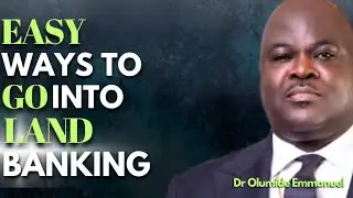 Dr Olumide EMMANUEL EASY WAYS TO GO INTO LAND BANKING Discover 7 Reasons Why You Should Invest FAST!