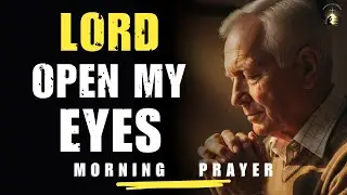 Begin Your Day Asking God to Open Your Eyes | Morning Prayer