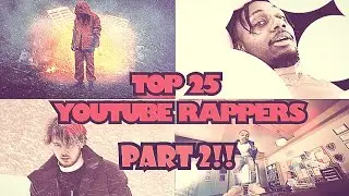 THE TOP 25 YOUTUBER RAPPERS!!!! (Part 2) (2021 Edition)