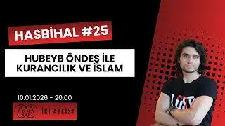 Hasbihal #25 - Hubeyb Öndeş İle Kurancılık ve İslam
