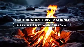 Cozy Bonfire & Tranquil River Flow - Warm & Relaxing Nature Sounds for Sleep & Stress Relief #27