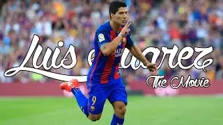 Luis Suarez - THE MOVIE | 2014/2017