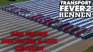 Transport Fever 2 XXL Rennen 🚆 Das Große Deutsche E-Lok Rennen 🚆 20 Loks im Vergleich 🚆 High Speed