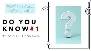 PG's Orginal Presents - DoYouKnow #1 | How to Plot Curve Without CALCULUS | #PGSir #MathUnlimited