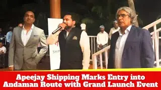 Apeejay Shipping Marks Entry into Andaman Route with Grand Launch Event