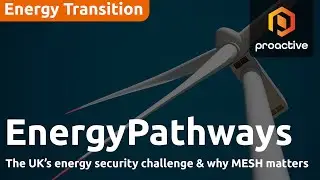 The UK&rsquo;s energy security challenge and why MESH matters - EnergyPathways Part 1