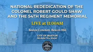 National Rededication of the Colonel Robert Gould Shaw and the 54th Regiment Memorial - 6/1/22