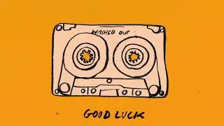 Washed Out - Good Luck