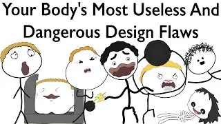 Your Body's Most Useless And Dangerous Design Flaws