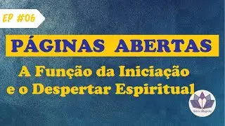 P&aacute;ginas Abertas #6 - A Fun&ccedil;&atilde;o da Inicia&ccedil;&atilde;o e o Despertar Espiritual