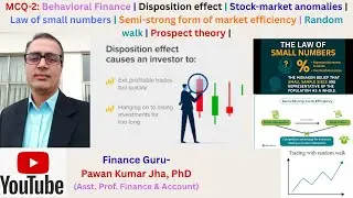MCQ-2: BF | Disposition effect | Stock-market anomalies | Law of small numbers | Random walk |