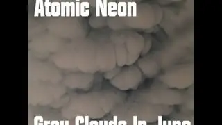 Atomic Neon - Grey Clouds