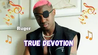 Ruger - True Devotion (Lyrics Video) 