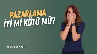 Pazarlama İyi Mi K&ouml;t&uuml; M&uuml;? | Asude Alkaylı