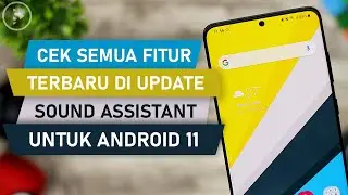 Cek Semua Fitur Baru Aplikasi Sound Assistant Untuk HP Samsung dengan Android 11 - One UI 3.0 & 3.1
