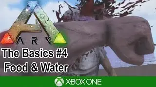 Ark Xbox One Gameplay - The Basics #4 - Food & Water