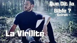 La Virilité - Extrait - ( Comment être un homme viril selon la Bible )