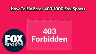 How to Fix Fox Sports Error 403-1000