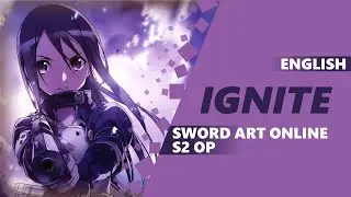 ENGLISH SWORD ART ONLINE S2 OP 1 - Ignite [Dima Lancaster]