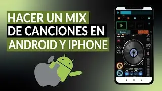 &iquest;C&oacute;mo mezclar m&uacute;sica o hacer un MIX DE CANCIONES en ANDROID y IPHONE?