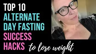 Alternate Day Fasting SUCCESS HACKS! | My ADF Top 10 Success Hacks to Lose Weight