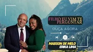 FILHO EU VIM TE PERGUNTAR- MABSON DE MELO E ERIKA LIMA 2026 - GOSPEL (AUTORAL)