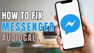 How to Fix Messenger Audio Call?