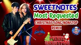 🔥🔥SWEETNOTES 🎅🎄Most requested 🔥🔥Christmas Song Nonstop Remix ❄️🔥#bosznoy #sweetnotes #christmassong