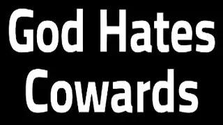 GOD HATES COWARDS!!!