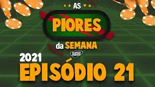 As Piores da Semana 2021 - Ep. 21