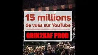 15 000 000 DE VUES MERCI A TOUS !!! 2 NOUVELLES VIDEOS SUR GRIN2KAFPROD 3 ABONNEZ VOUS !!!