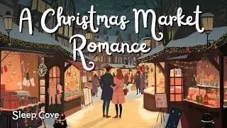 A Christmas Market Romance - A Relaxing Sleep Story for Adults 😴😴😴