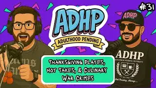 🦃 Thanksgiving Plates, Hot Takes, and Culinary War Crimes | ADHP (Ep. 31)