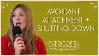 Ep. 67 Avoidant attachment, shutting down, & letting people in