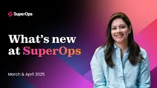 What&rsquo;s New at SuperOps &ndash; March & Apr 2025 | Unified Runbooks, AI-Powered Script Generation & More