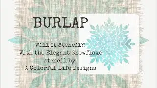 Burlap: Will it Stencil ft. A Colorful Life Designs Elegant Snowflake stencil