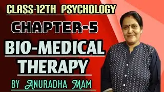 # BIO-MEDICAL THERAPY # PSYCHOLOGY # CLASS 12TH # CHAPTER-5 #THERAPEUTIC APPROACHES #BY ANURADHA MAM