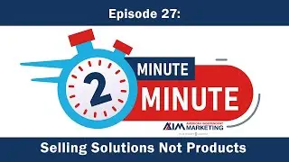Episode 27: Selling Solutions Not Products