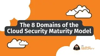 The 8 Domains of the Cloud Security Maturity Model