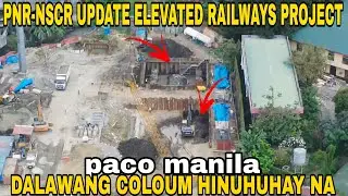 NAGHUKAY NA SA PACO AREA BOARDPILE LUMABAS NA/PNR-NSCR UPDATE ELEVATED RAILWAYS PROJECT UPDATE 