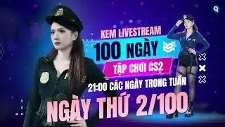 THỬ TH&Aacute;CH 100 NG&Agrave;Y TẬP CHƠI CS2 C&Ugrave;NG KEM - NG&Agrave;Y 2 | 23 FPS TV