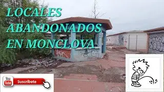 LOCALES ABANDONADOS EN MONCLOVA